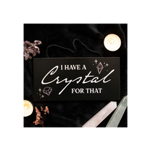 Load image into Gallery viewer, I Have a Crystal for That Witchy Hanging Sign
