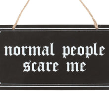 Load image into Gallery viewer, Normal People Scare Me Hanging Sign
